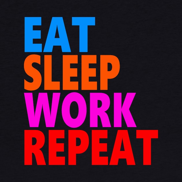 Eat sleep work repeat by Evergreen Tee